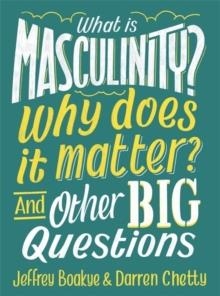 WHAT IS MASCULINITY? WHY DOES IT MATTER? AND OTHER | 9781526308153 | BOAKYE AND CHETTY