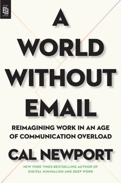 A WORLD WITHOUT EMAIL | 9780593332603 | CAL NEWPORT
