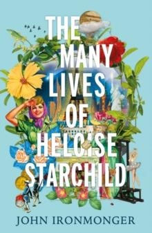 THE MANY LIVES OF HELOISE STARCHILD | 9781780227993 | JOHN IRONMONGER