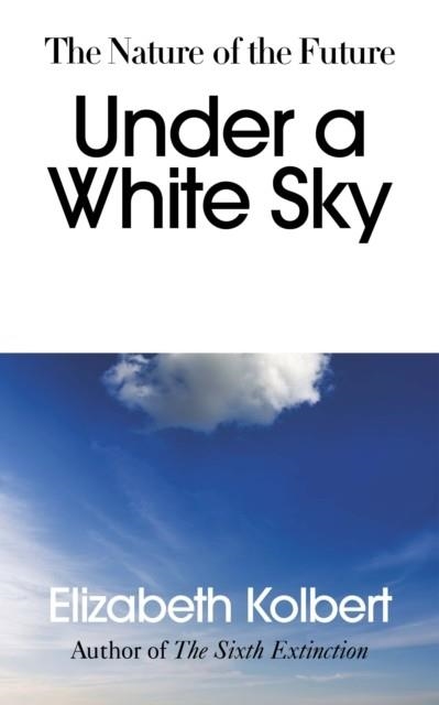 UNDER A WHITE SKY | 9781847925459 | ELIZABETH KOLBERT