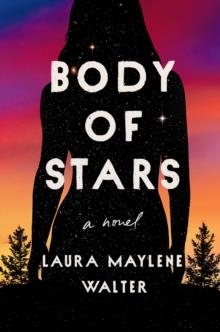BODY OF STARS | 9780593185117 | LAURA MAYLENE WALTER