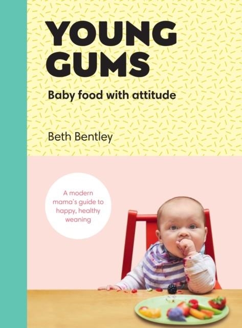 YOUNG GUMS: BABY FOOD WITH ATTITUDE | 9781785038105 | BETH BENTLEY