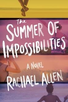 THE SUMMER OF IMPOSSIBILITIES | 9781419754043 | RACHAEL ALLEN