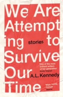 WE ARE ATTEMPTING TO SURVIVE OUR TIME | 9781529111446 | A L KENNEDY