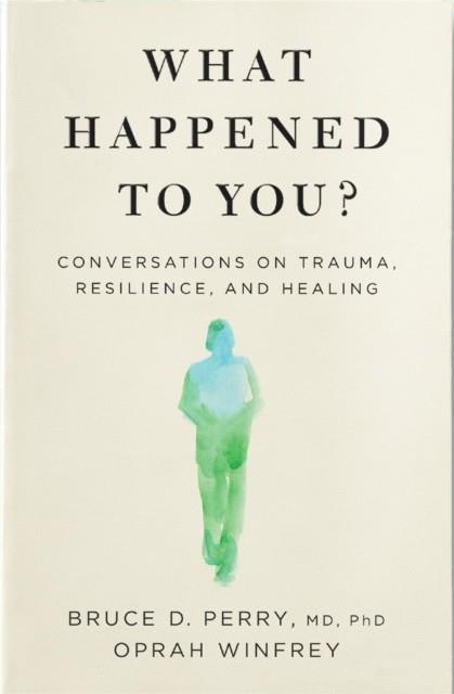 WHAT HAPPENED TO YOU? | 9781529068467 | PERRY AND WINFREY