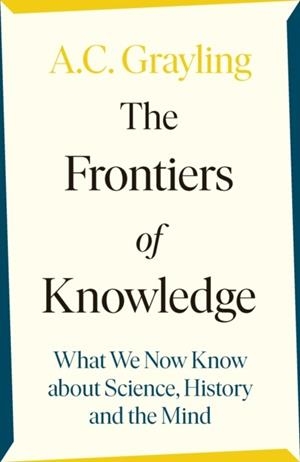 THE FRONTIERS OF KNOWLEDGE | 9780241304587 | A C GRAYLING