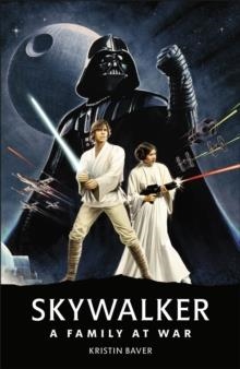 STAR WARS SKYWALKER – A FAMILY AT WAR | 9780241467763 | KRISTIN BAVER