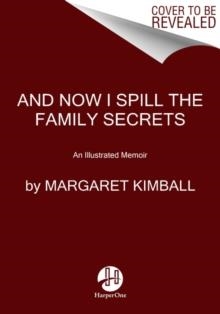 AND NOW I SPILL THE FAMILY SECRETS | 9780063007444 | MARGARET KIMBALL