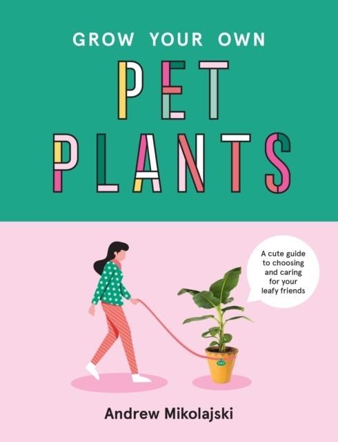 GROW YOUR OWN PET PLANTS | 9781922417060 | ANDREW MIKOLAJSKI