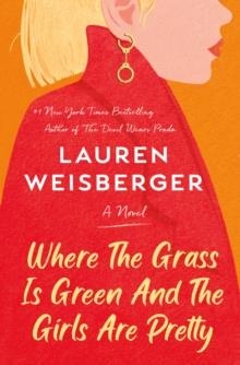 WHERE THE GRASS IS GREEN AND THE GIRLS ARE PRETTY | 9780593243268 | LAUREN WEISBERGER