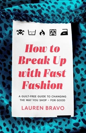 HOW TO BREAK UP WITH FAST FASHION | 9781472267764 | LAUREN BRAVO