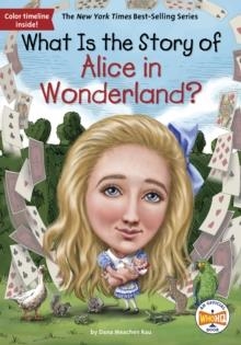 WHAT IS THE STORY OF ALICE IN WONDERLAND? | 9781524791766 | DANA M RAU