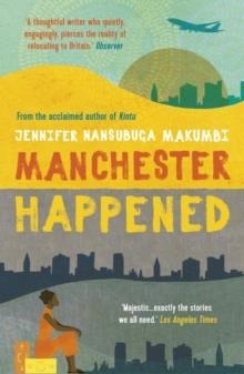 MANCHESTER HAPPENED | 9781786077769 | JENNIFER NANSUBUGA MAKUMBI 