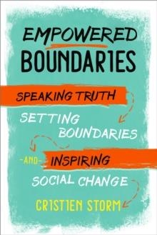 EMPOWERED BOUNDARIES: SPEAKING TRUTH, SETTING BOUNDARIES , AND INSPIRING SOCIAL CHANGE | 9781623172749 | CRISTIEN STORM