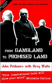 FROM GANGLAND TO PROMISED LAND : MEET THE MAN BEHIND THE MACHETE | 9780954732134 | JOHN PRIDMORE,GREG WATTS