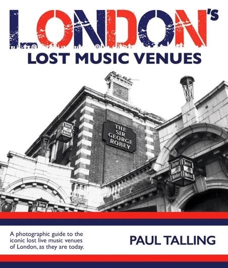 LONDON'S LOST MUSIC VENUES | 9781916232709 | PAUL TALLING