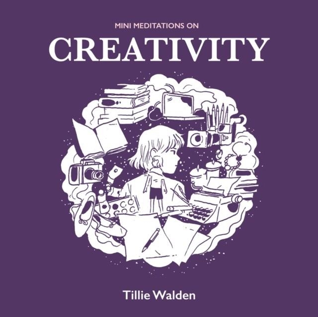 MINI MEDITATIONS ON CREATIVITY | 9781912634019 | TILLIE WALDEN