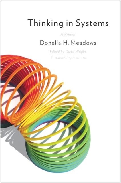 THINKING IN SYSTEMS: A PRIMER | 9781603580557 | DONELLA MEADOWS