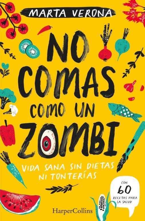 NO COMAS COMO UN ZOMBI. VIDA SANA SIN DIETAS NI TONTERIAS | 9788491395935 | VERONA MARTA