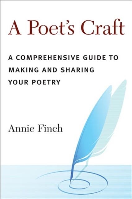 A POET'S CRAFT: A COMPREHENSIVE GUIDE TO MAKING AND SHARING YOUR POETRY  | 9780472033645 | ANNIE FINCH