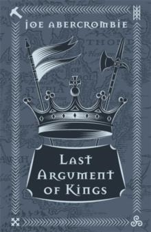 LAST ARGUMENT OF KINGS: BOOK THREE | 9781473223707 | JOE ABERCROMBIE