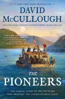 THE PIONEERS : THE HEROIC STORY OF THE SETTLERS WHO BROUGHT THE AMERICAN IDEAL WEST | 9781501168703 | DAVID MCCULLOUGH