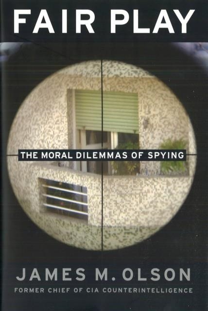 FAIR PLAY : THE MORAL DILEMMAS OF SPYING | 9781597971539 | JAMES M. OLSON 
