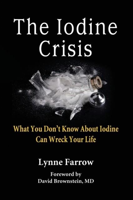 THE IODINE CRISIS | 9780986032004 | LYNNE FARROW
