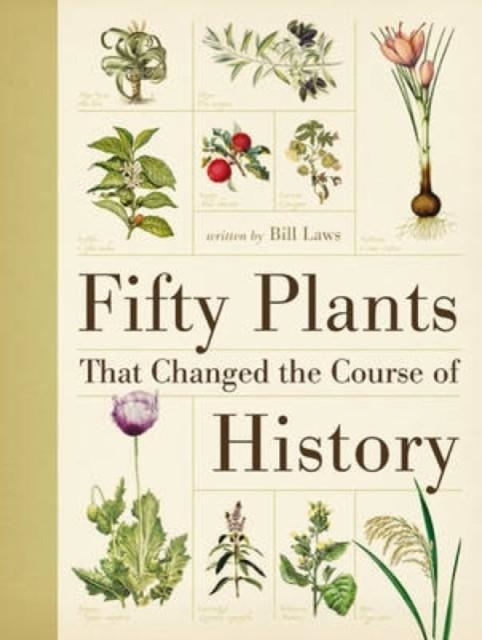 FIFTY PLANTS THAT CHANGED THE COURSE OF HISTORY | 9780715338544 | BILL LAWS