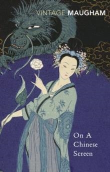 ON A CHINESE SCREEN | 9780099289500 | W SOMERSET MAUGHAM