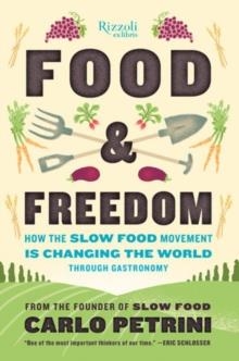 FOOD & FREEDOM: HOW THE SLOW FOOD MOVEMENT IS CHANGING THE WORLD | 9780847846856 | CARLO PETRINI