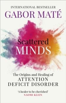 SCATTERED MINDS : THE ORIGINS AND HEALING OF ATTENTION DEFICIT DISORDER | 9781785042218 | GABOR MATE