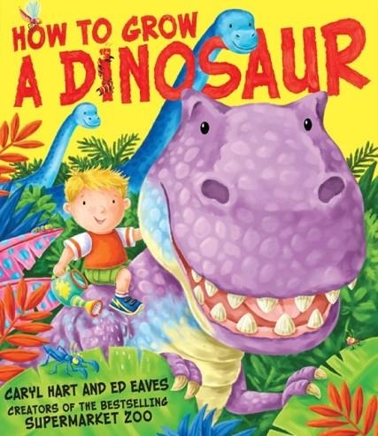 HOW TO GROW A DINOSAUR | 9781847385949 | CARYL HART