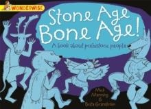WONDERWISE: STONE AGE BONE AGE!: A BOOK ABOUT PREHISTORIC PEOPLE | 9781445128924 | MICK MANNING & BRITA GRANSTROM