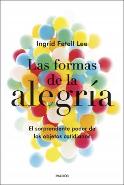 LAS FORMAS DE LA ALEGRÍA | 9788449335723 | INGRID FETELL LEE