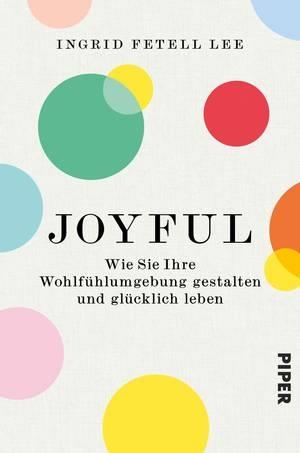 JOYFUL. WIE SIE IHRE WOHLFÜHLUMGEBUNG GESTALTEN UND GLÜCKLICH LEBEN | 9783492062220 | INGRID FETELL LEE