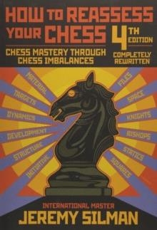 HOW TO REASSESS YOUR CHESS: CHESS MASTERY THROUGH CHESS IMBALANCES | 9781890085131 | JEREMY SILMAN
