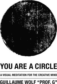 YOU ARE A CIRCLE: A VISUAL MEDITATION FOR THE CREATIVE MIND | 9781480287723 | GUILLAUME WOLF