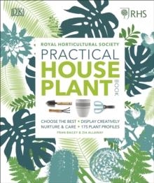 RHS PRACTICAL HOUSE PLANT BOOK: CHOOSE THE BEST, DISPLAY CREATIVELY, NURTURE AND CARE, 175 PLANT PROFILES | 9780241317594 | ZIA ALLAWAY