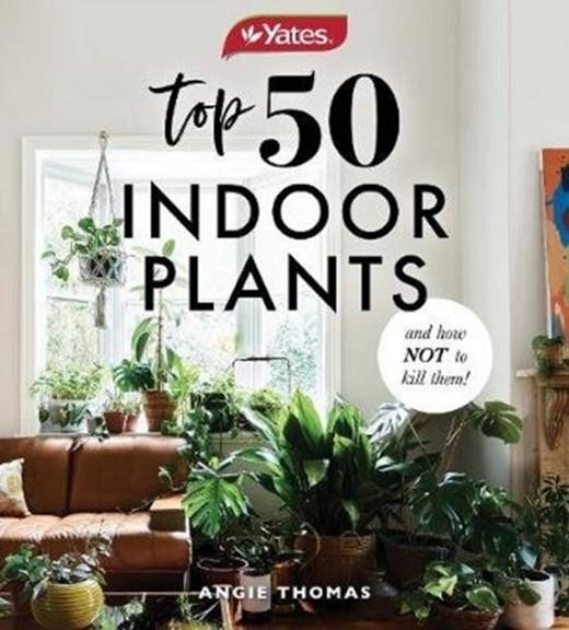 YATES TOP 50 INDOOR PLANTS AND HOW NOT TO KILL THEM! | 9781460757345 | ANGIE THOMAS
