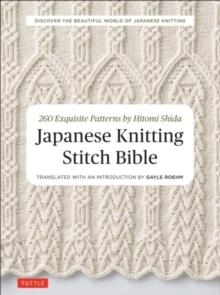 JAPANESE KNITTING STITCH BIBLE : 260 EXQUISITE PATTERNS BY HITOMI SHIDA | 9784805314531 | HITOMI SHIDA 