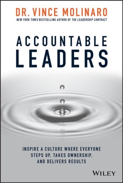ACCOUNTABLE LEADERS : INSPIRE A CULTURE WHERE EVERYONE STEPS UP, TAKES OWNERSHIP, AND DELIVERS RESULTS | 9781119550112