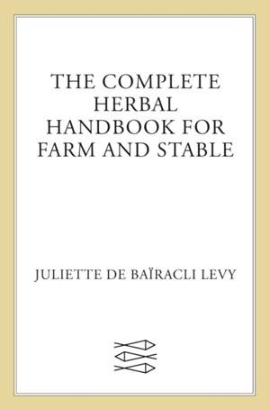 THE COMPLETE HERBAL HANDBOOK FOR FARM AND STABLE (REVISED) (4TH ED.) | 9780571161164 | JULIETTE DE BAÏRACLI LEVY