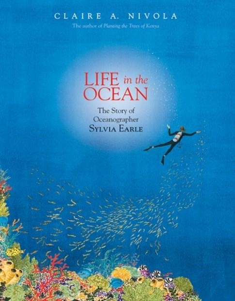 LIFE IN THE OCEAN: THE STORY OF OCEANOGRAPHER SYLVIA EARLE | 9780374380687 | CLAIRE A NIVOLA