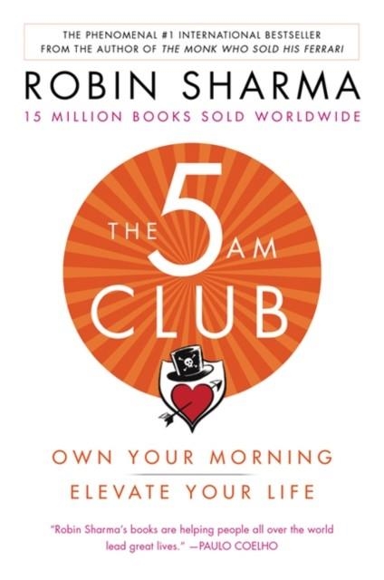 THE 5 AM CLUB: OWN YOUR MORNING. ELEVATE YOUR LIFE | 9781443460712 | ROBIN SHARMA