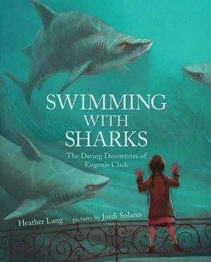 SWIMMING WITH SARKS: THE DARING DISCOVERIES OF EUGENIE CLARK | 9780807521878 | HEATHER LANG