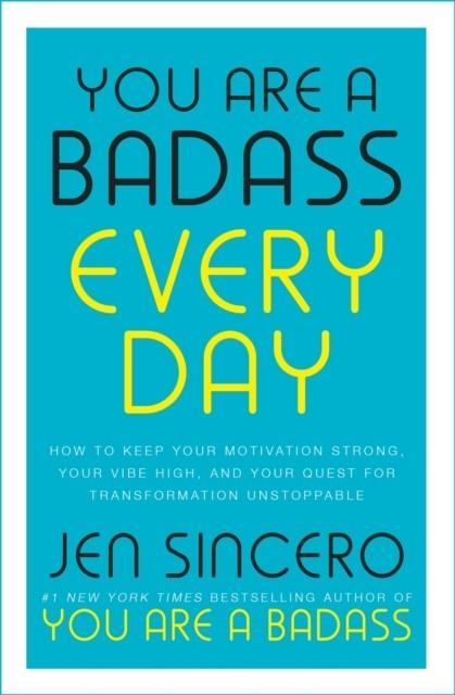 YOU ARE A BADASS EVERY DAY : HOW TO KEEP YOUR MOTIVATION STRONG, YOUR VIBE HIGH, AND YOUR QUEST FOR TRANSFORMATION UNSTOPPABLE | 9781529380514 | JEN SINCERO