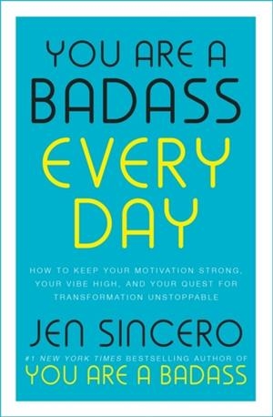 YOU ARE A BADASS EVERY DAY : HOW TO KEEP YOUR MOTIVATION STRONG, YOUR VIBE HIGH, AND YOUR QUEST FOR TRANSFORMATION UNSTOPPABLE | 9781529380514 | JEN SINCERO
