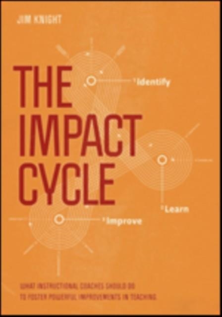 THE IMPACT CYCLE: WHAT INSTRUCTIONAL COACHES SHOULD DO TO FOSTER POWERFUL IMPROVEMENTS IN TEACHING | 9781506306865 | JIM KNIGHT