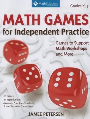 MATH GAMES FOR NUMBER AND OPERATIONS AND ALGEBRAIC THINKING: GAMES TO SUPPORT INDEPENDENT PRACTICE IN MATH WORKSHOPS AND MORE, GRADES K-5 | 9781935099437 | JAMEE PETERSEN